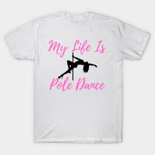 My Life Is Pole Dance - Pole Dance Design T-Shirt